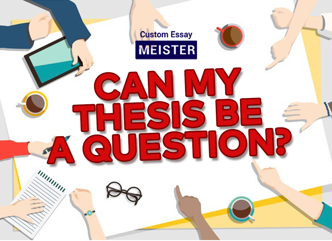 can your thesis be a question