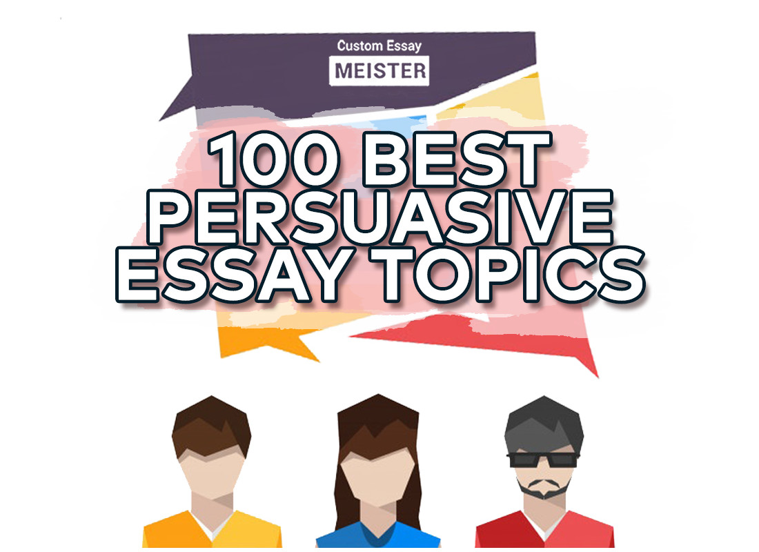 top 100 persuasive essay topics