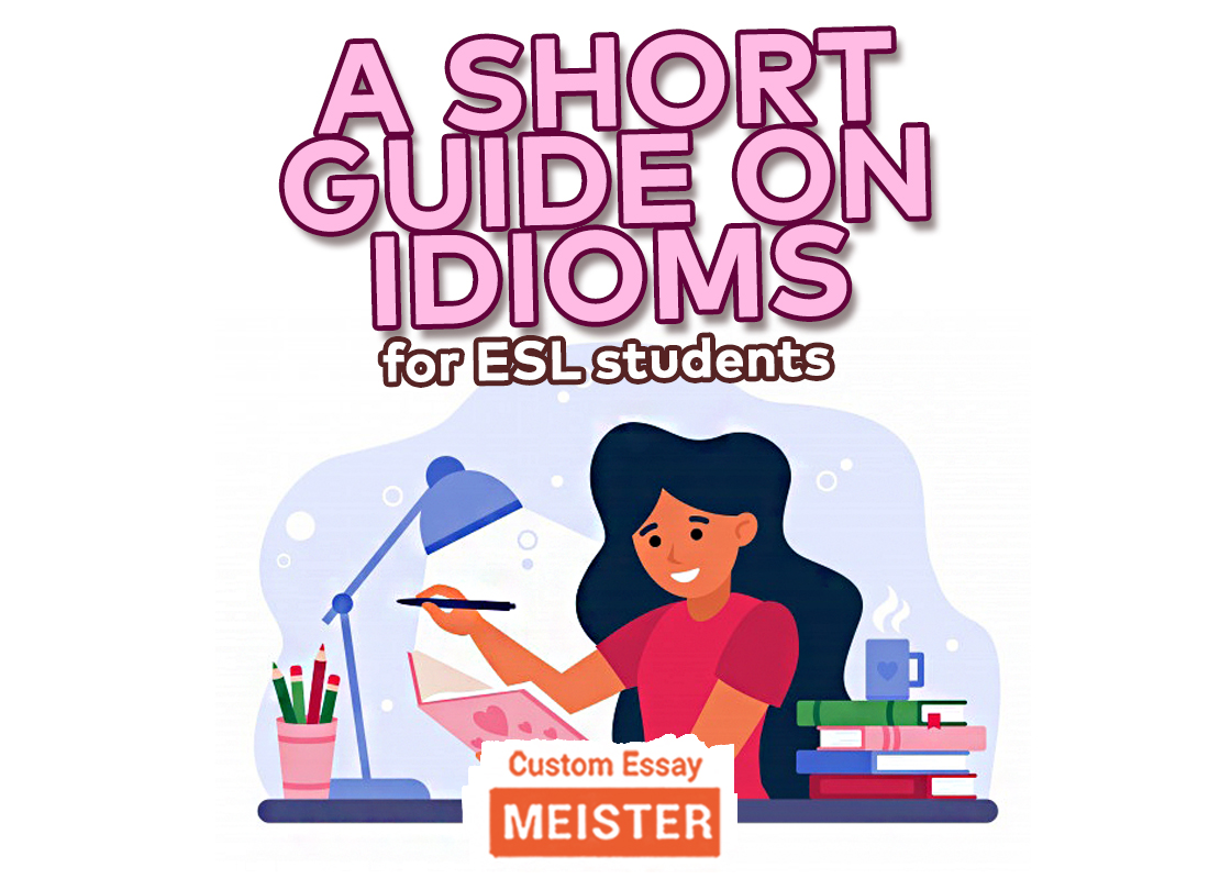 a-short-guide-on-idioms-for-esl-students-customessaymeister