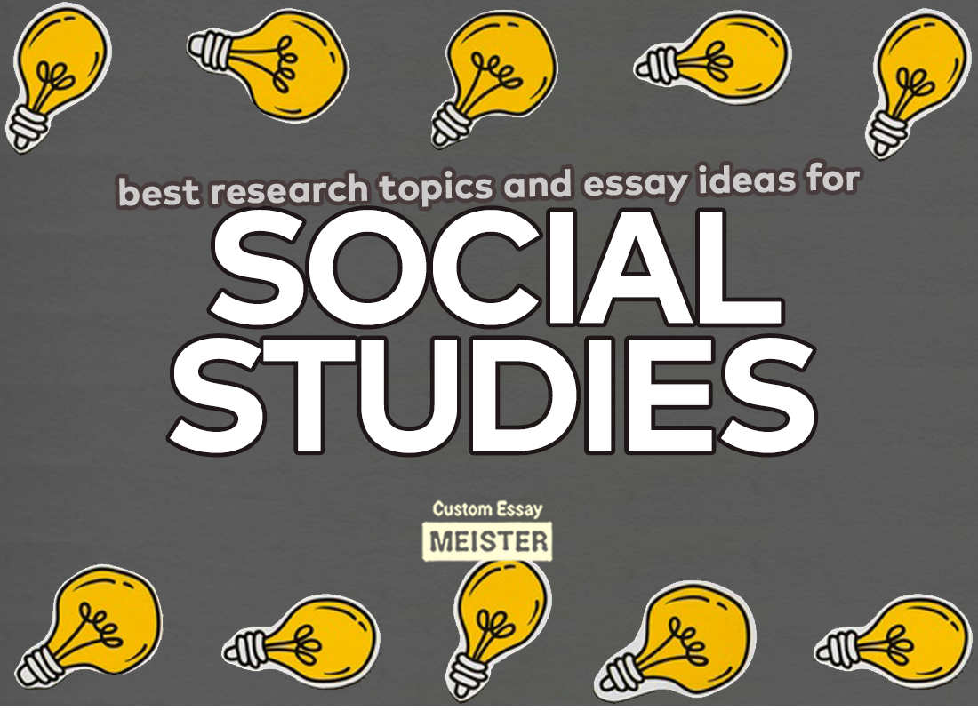 the-best-social-studies-topics-and-tips-customessaymeister